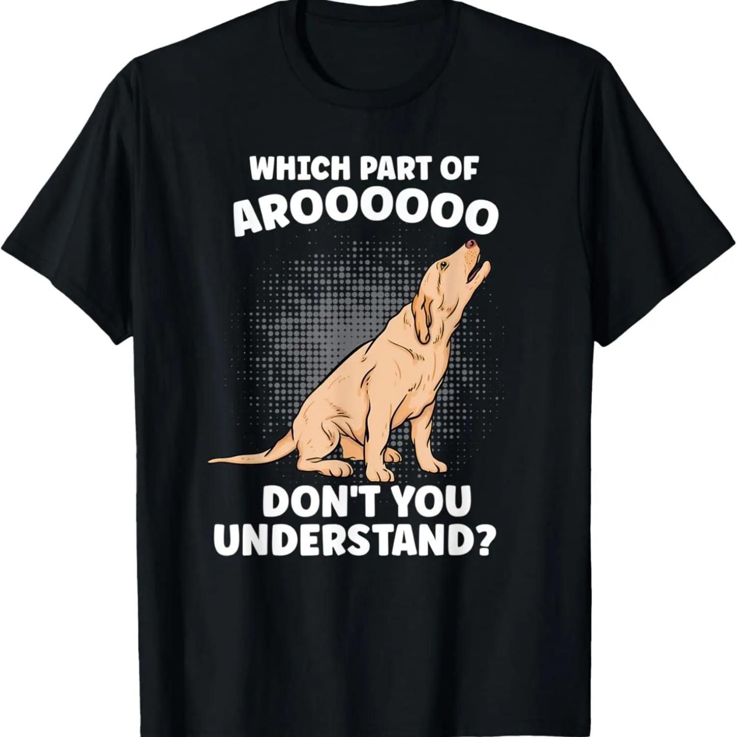 Which Part Of Aroooo Don t You Understand Labrador Dog Lover T-Shirt S чёрный