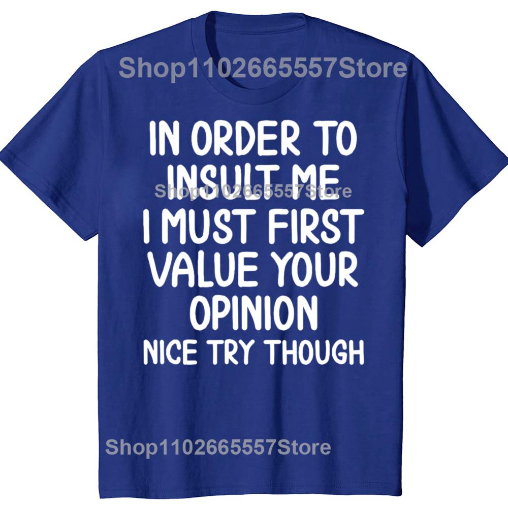 Funny In Order To Insult Me Joke Sarcastic Graphic Tshirt Men Womens Fashion Casual Tshirt 100 Cotton Loose Oversized T Shirt
