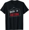 Sorry I'm AWESOME Funny Sign Humor Inspired Design T-Shirt