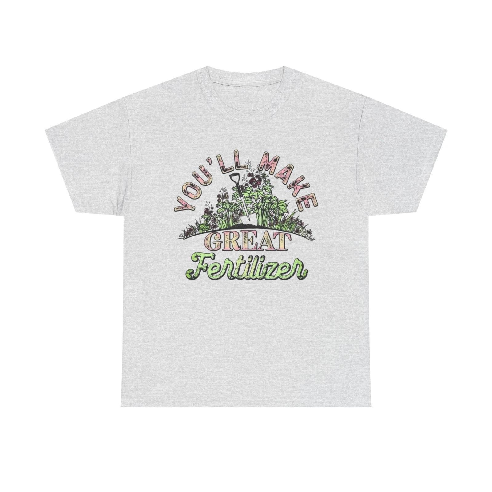 You ll Make Great Fertilizer Funny Graphic T Shirt NEW Heavy Cotton Tee L