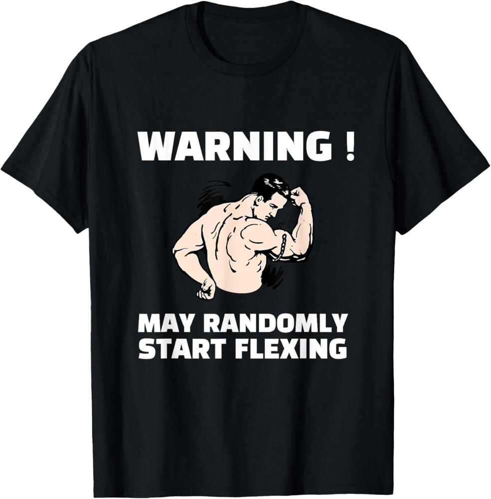 Warning, May Randomly Start Flexing Funny Gym Workout Saying T-Shirt Unisex T-Shirt M