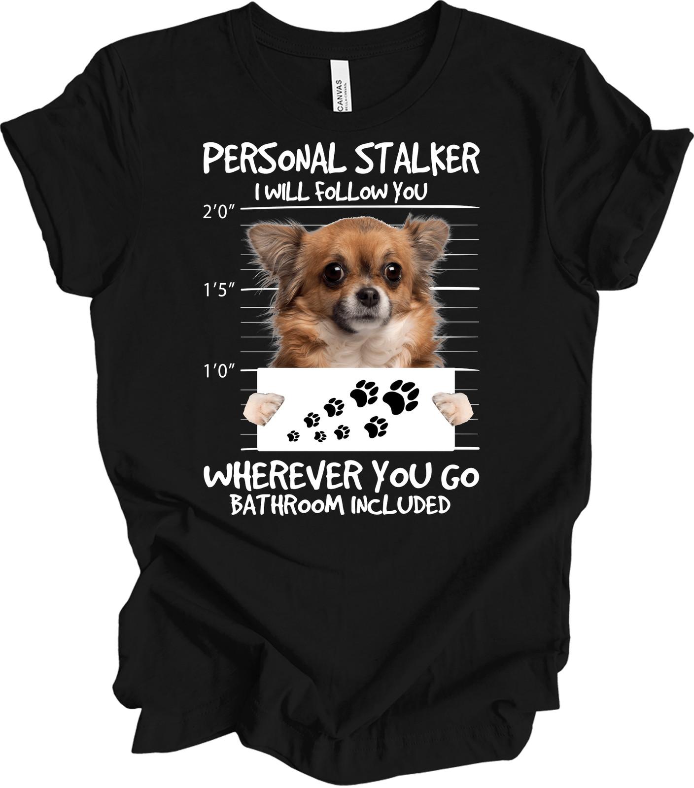 Chihuahua Personal Stalker Funny Dog Mugshot T-Shirt XL
