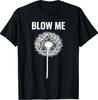 Dandelion Blow Me, Funny, Jokes, Sarcastic Sayings T-Shirt