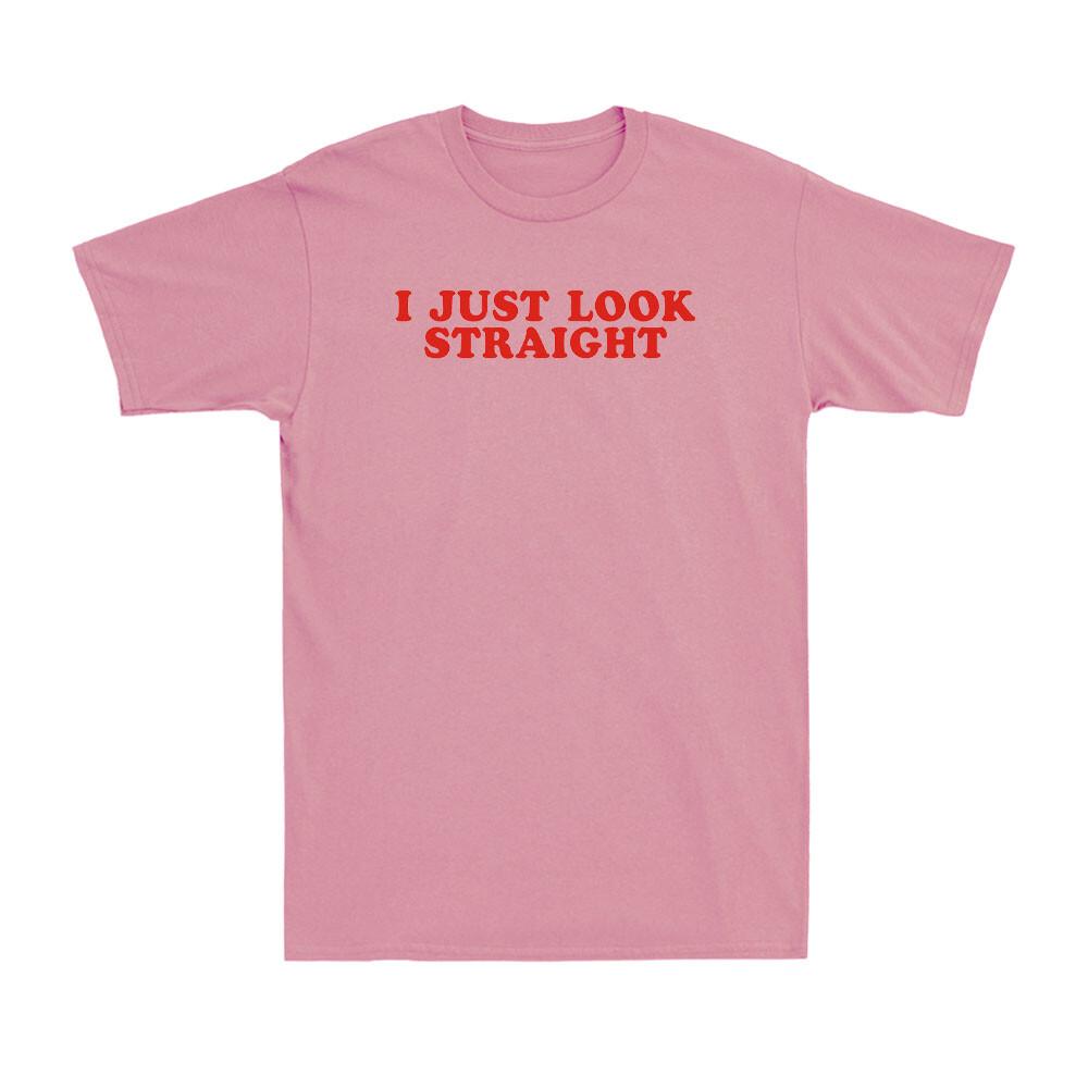 I Just Look Straight Lgbt Gay Pride Month Funny Lesbian Pride Unisex Tshirt