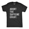 Mens Abort The Supreme Court T Shirt Womens Rights Pro Choice Support Text
