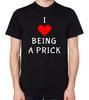 I Love Being A Prick T-Shirt Annoying Irritating Funny C*nt Funny Gift Top