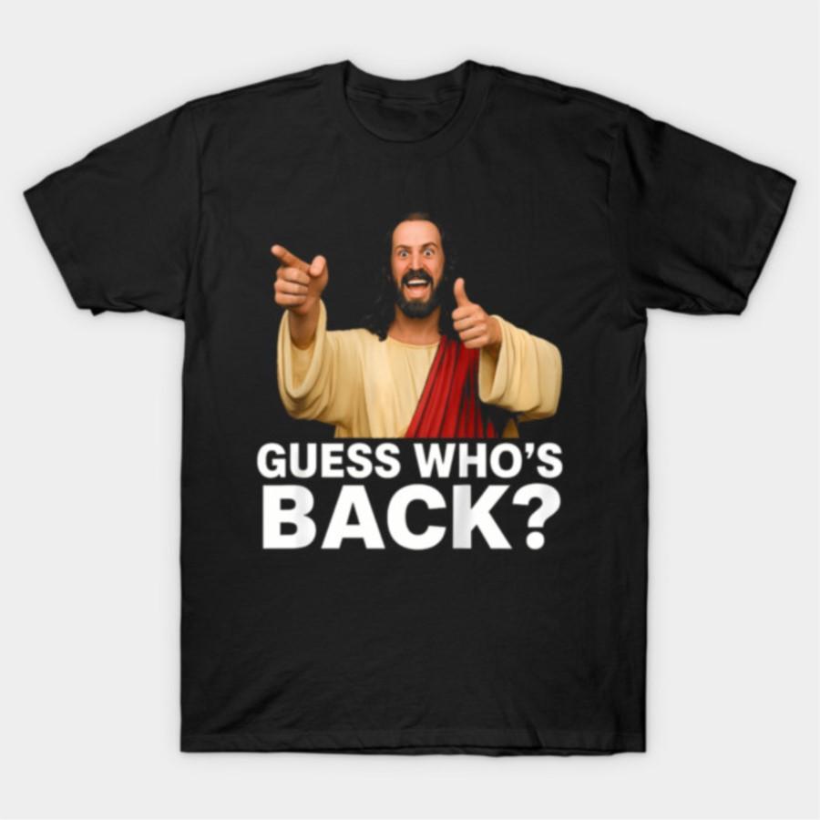 

Guess Who s Back Jesus Hilarious Meme For Faith Humor T-shirt For Men Women 100% Cotton T Shirts Short Sleeve Tops 0325-2 - M... S