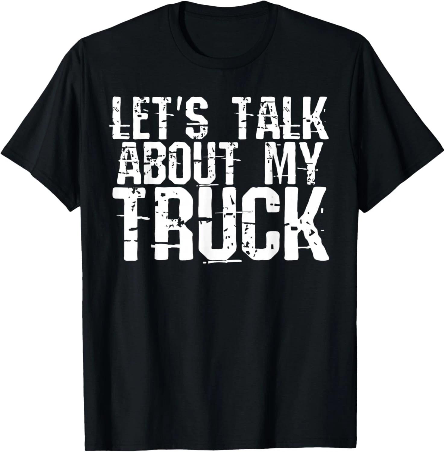 Funny Let_s Talk About My Truck Saying Novelty Gift T-Shirt M