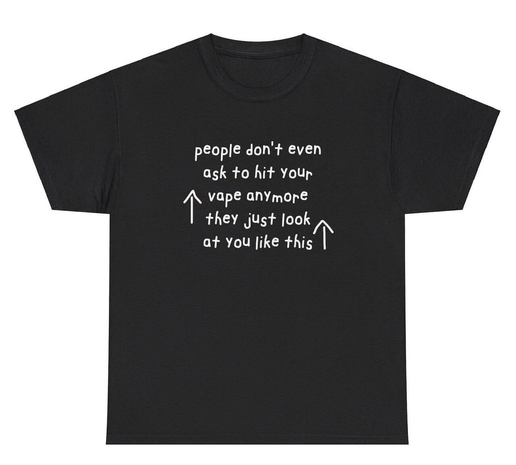People Don’t Ask To Hit Your Vape Anymore TShirt Funny Addicted Vaping Humor Tee