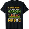 Work In the Garden Hang Out with Dog Gardening Apparel Men Women T-Shirt