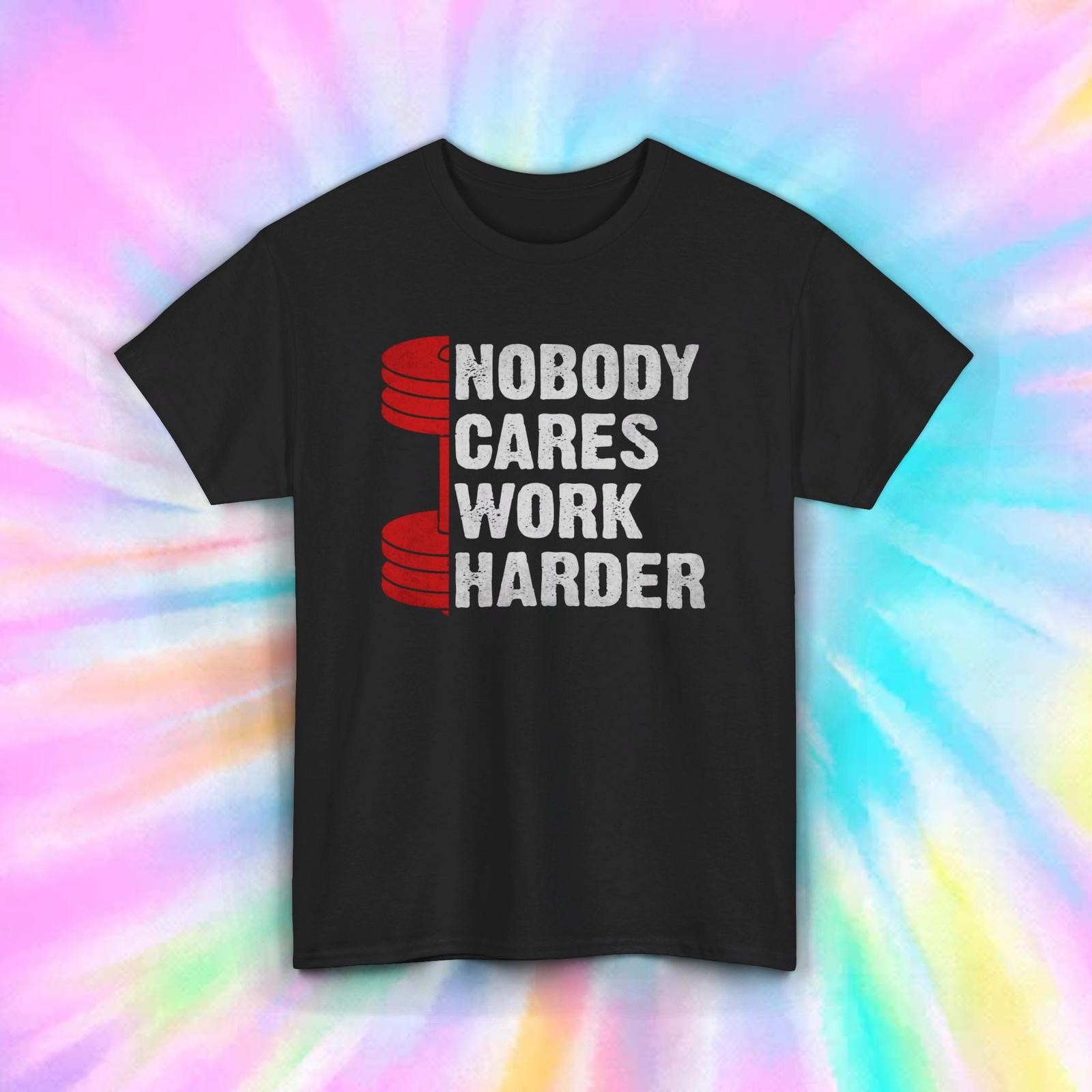 Nobody Cares Work Harder Shirt | Motivational Fitness Gym Graphic Tee | Workout S