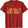 I Could Be Meaner Cool Present Vintage Colors Retro Unisex T-Shirt
