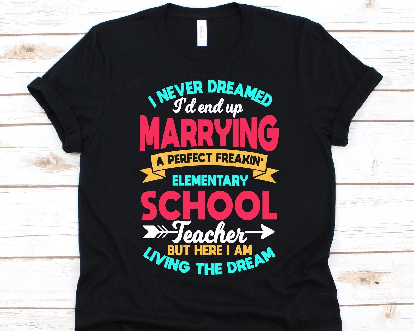 Marrying A Perfect Freakin  Elementary School Teacher Shirt, Primary School Teacher Wife Or Husband Gift, Elementary School Teacher s Spouse XL