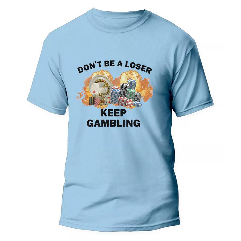 Don't Be A Loser Keep Gambling Meme T Shirt Men Women's Fashion Hip Hop T-shirt Casual Short Sleeve Oversized T Shirts Unisex