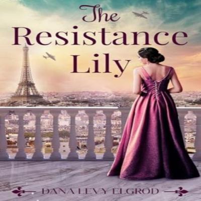 The Resistance Lily by Dana Levy Elgrod Paperback Book 9781645061052