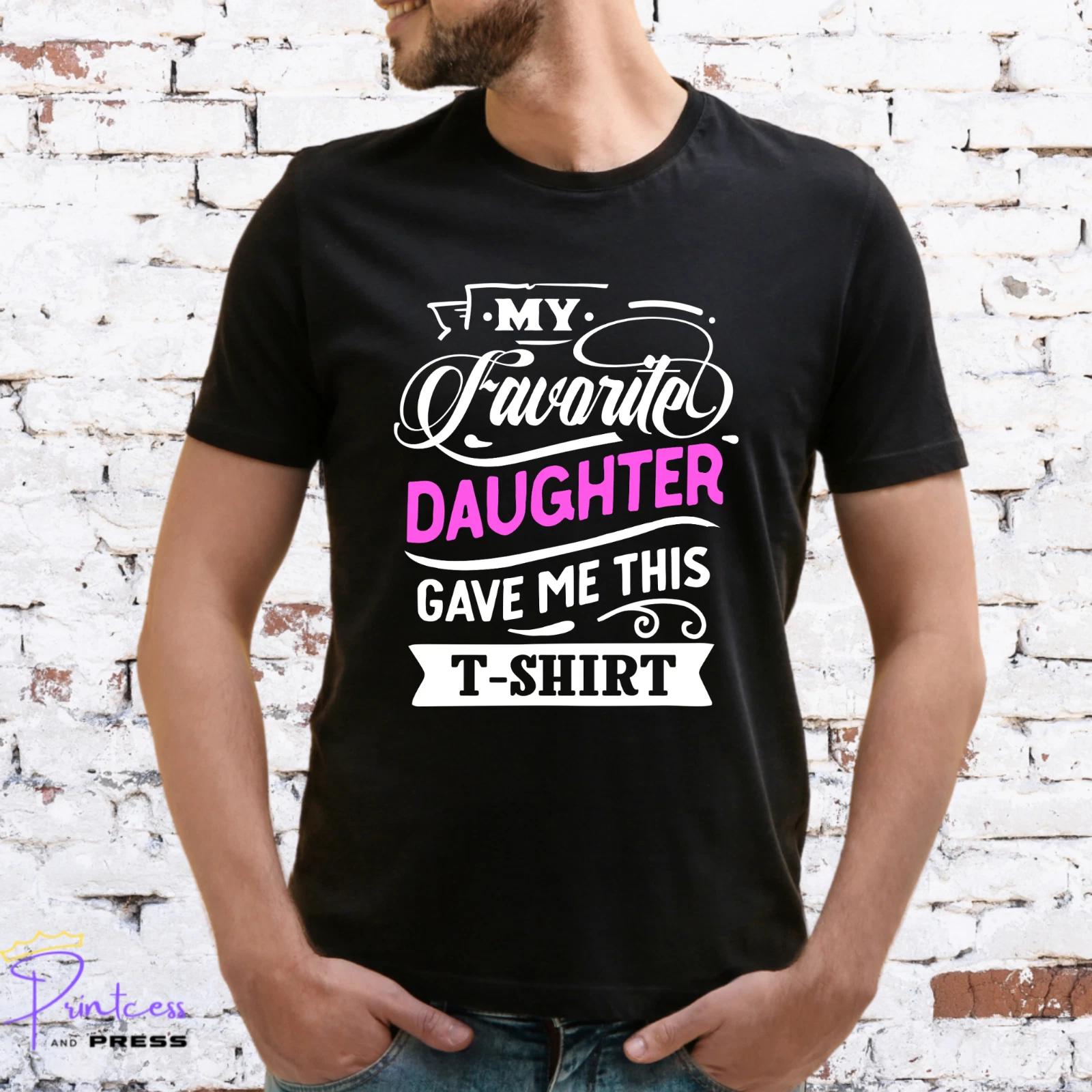 FAVOURITE DAUGHTER GAVE ME THIS T-SHIRT, Gift for him, Various Colours, DAD 4XL