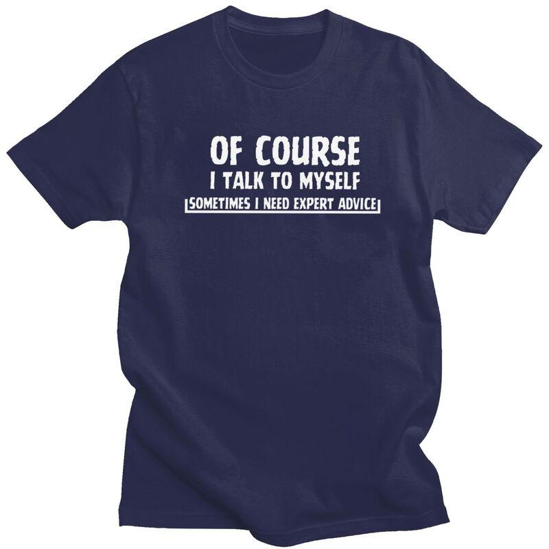 Male Talk To Myself Funny Sarcasm Meme T Shirt Round Neck Short Sleeve 100 Cotton TShirt Novelty Streetwear Clothing