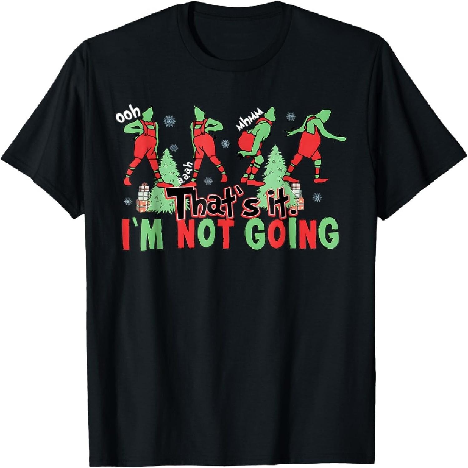 Смешная Рождественская That s It I m Not Going Рождественская Одежда Футболка Санты S