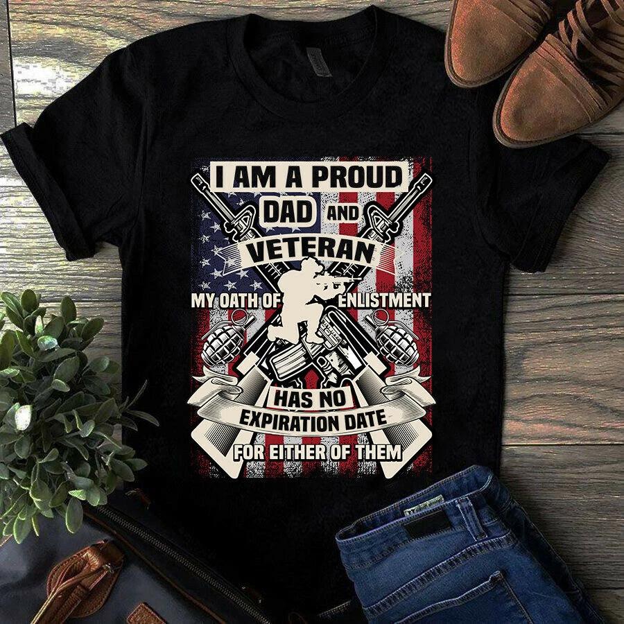I Am a Proud Dad and Veteran My Oath of Enlistment Has No Expiration Date Men s and Women s T-shirts XXXL
