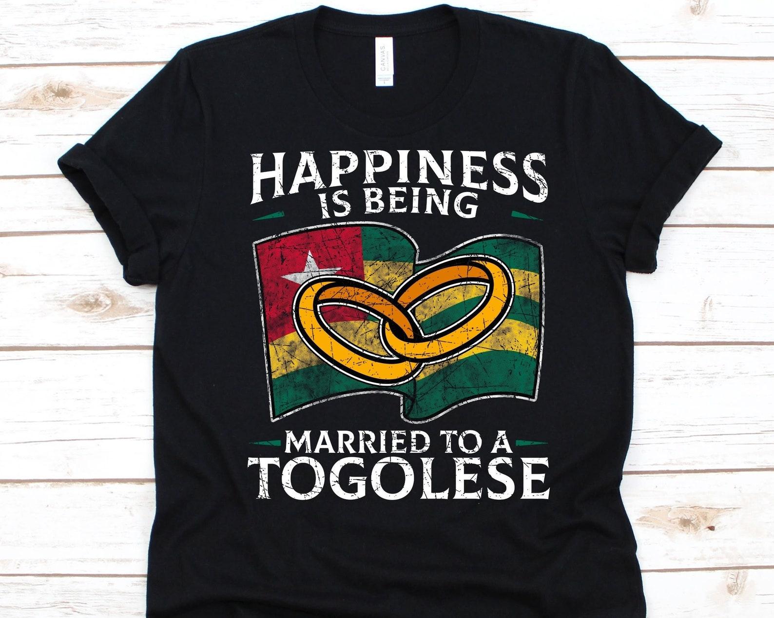 Happiness Is Being Married To A Togolese Shirt, Togolese Gift, Flag Of Togolese Republic, Wedding Rings, Married Life, Anniversary Gift S