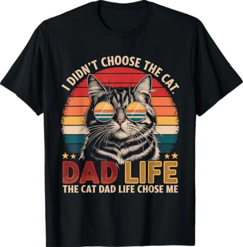 I Didn t Choose The Cat Dad Life The Cat Dad Life Chose Me T- Shirt 4XL