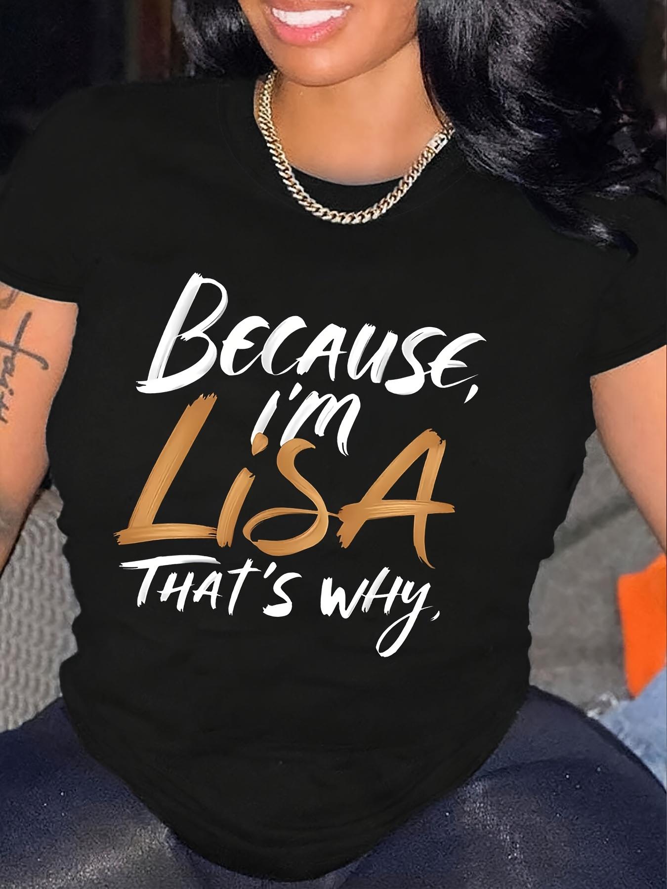 Because I m Lisa That s Why Funny T-shirt M
