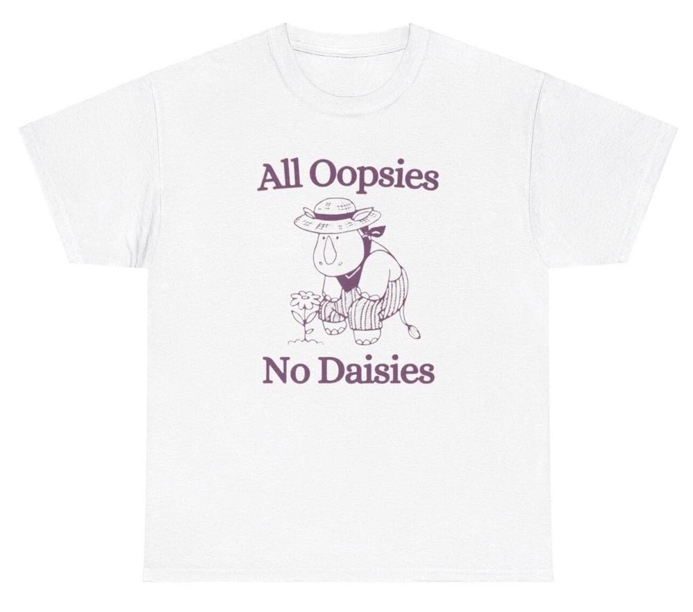 All Oopsies No Daisies T Shirt Funny Silly Y2k Donkey Unisextal Health Gift Tee S