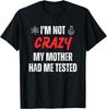 I'm Not Crazy My Mother Had Me Tested Retro Sarcastic Funny T-Shirt