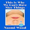This Is Why We Cant Have Nice Things by Naomi Wood Hardback Book 9781399615891