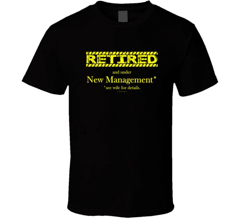 

Retired Under New Management See Wife For Details Funny Gift T Shirt 4XL