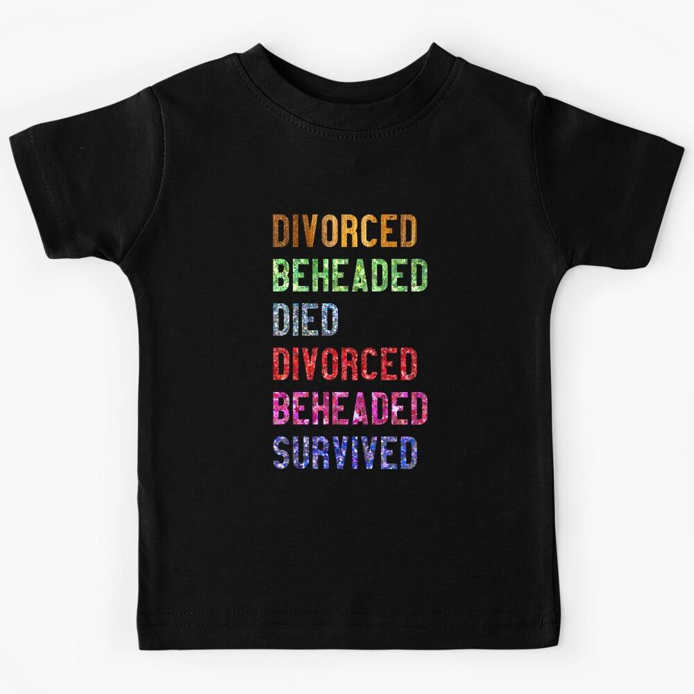Divorced Beheaded Died Divorced Beheaded Survived Kids T-Shirt 110