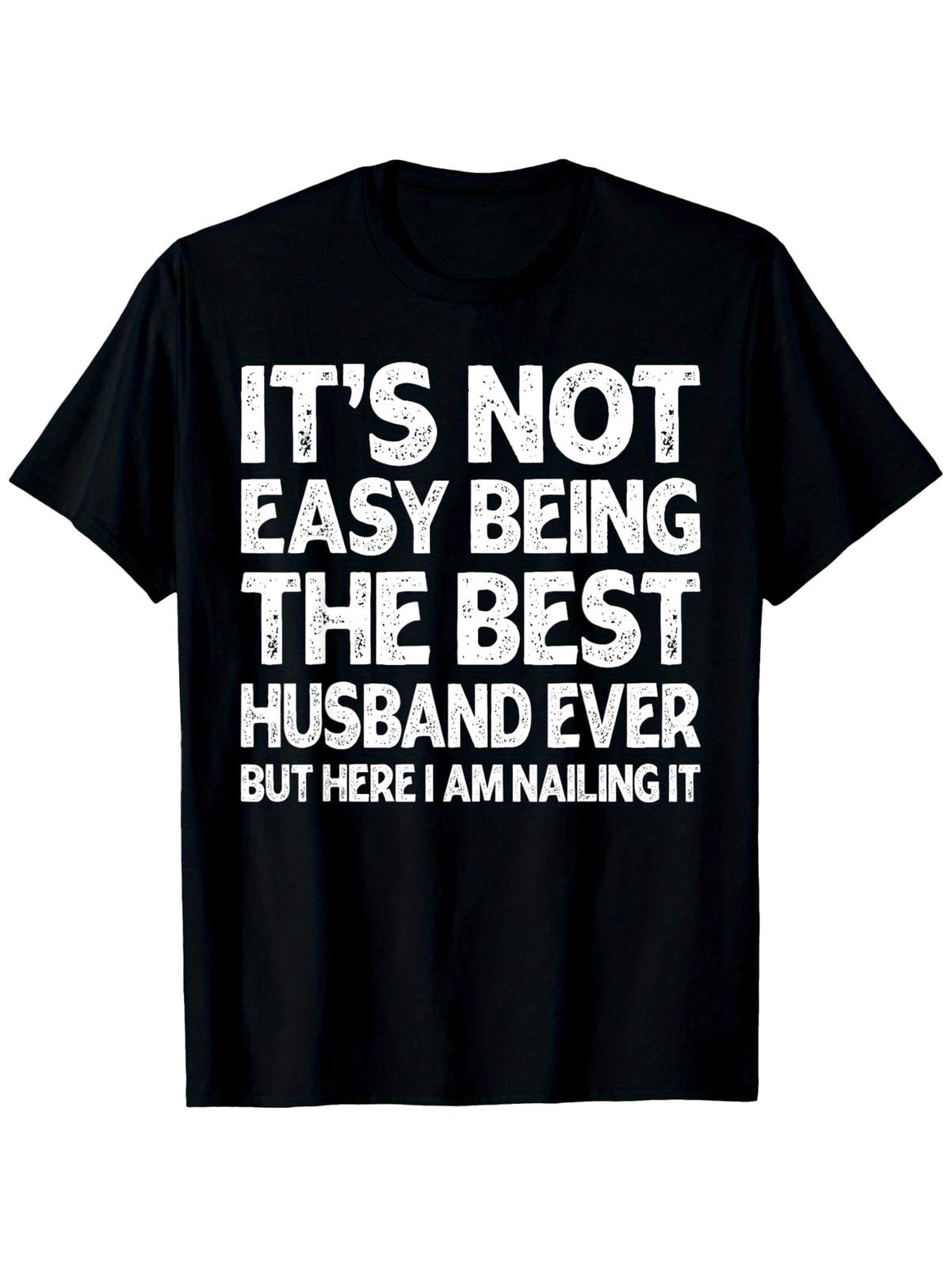 It s Not Easy Being The Best Husband Ever Funny Husband T-Shirt, Unisex Cotton S