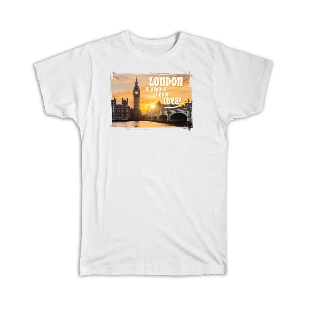 Gift T-Shirt : London is Always a Good Idea Big Ben UK United Kingdom England 4XL