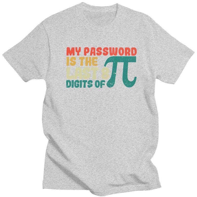 Male My Password Is The Last 8 Digits Of Pi T Shirt Pure Cotton Short Sleeve Math Teacher TShirt Novelty Loose Fit Clothing