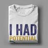 Unisex I Had Potential TShirts  100 Cotton Clothing Summer Vintage Short Sleeve TShirt O Neck Hippie Pattern Tshirt Plus Size