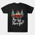 Christmas Are We There Yet Funny Holiday Travel Made in Australia T-Shirt 3XL