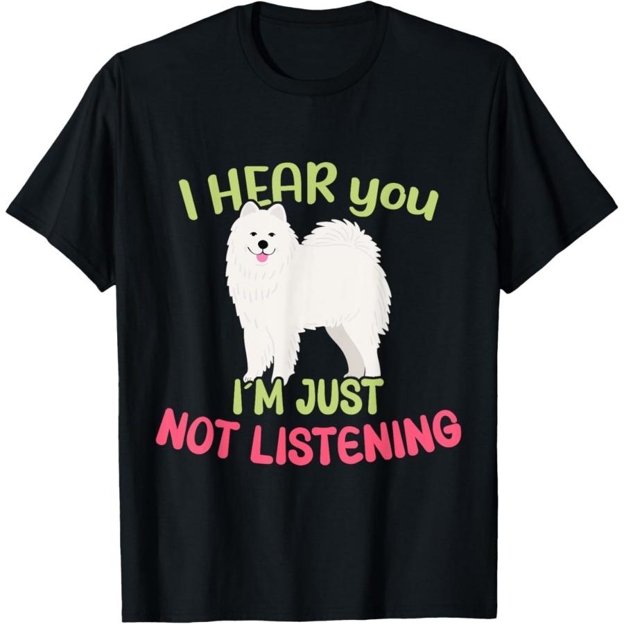 Ich höre dich! Ich höre einfach nicht zu _ Samojede T-Shirt