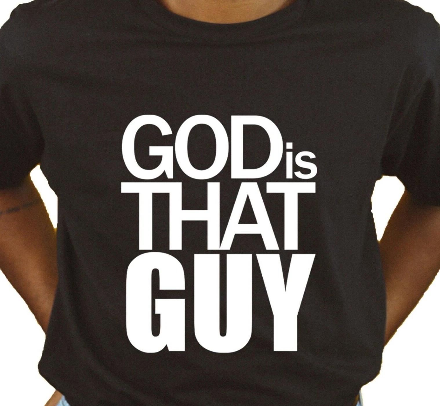 

God is That Guy Unisex T Shirt -Fun Summer Apparel Pretty Trendy Student Fashion 4XL