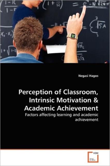 The Perception of Classroom, Intrinsic Motivation Academic Achievement Book