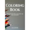 Coloring Book : Not Just for the Kids, Even Grown Ups Need It.