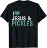 I Love Pickles & Jesus Funny Pickle Quote Christianity T-Shirt