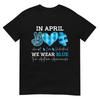 In April We Wear Blue Autism Awareness Men Women Kids Autism T-Shirt