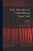 The The Theory of Theatrical Dancing; With a Chapter On Pantomime Book