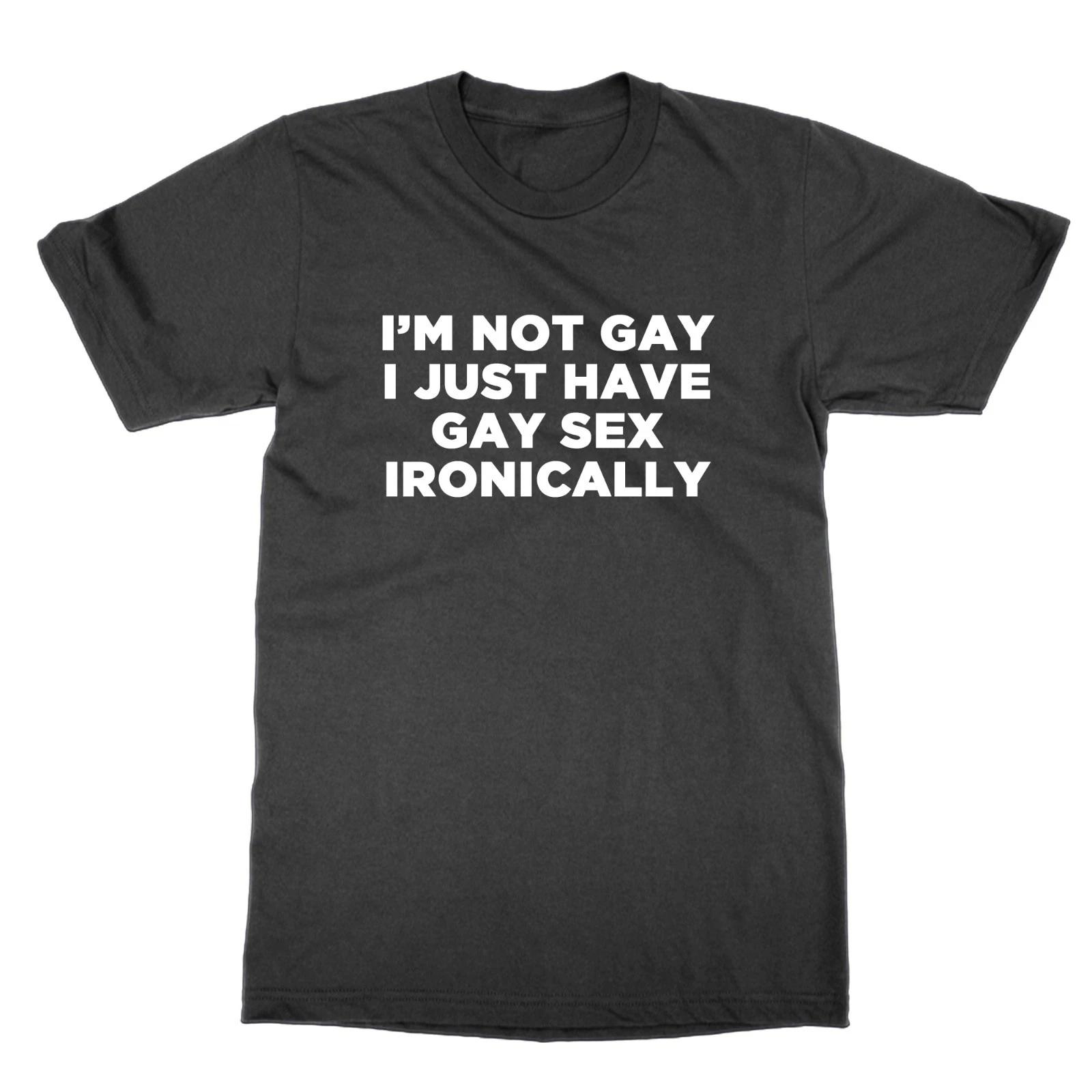 

I M Pas Gay I Just Avoir Sexe Ironically T-Shirt Top Drôle Humour Adulte S