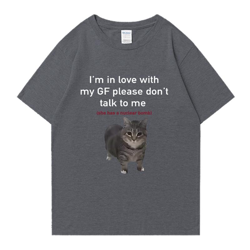 Im In Love with My GF Funny Cat Crew Neck Tee Shirt Summer Casual Unisex Women 100 Cotton Plus Size Tops Unisex Oversized Tshirt