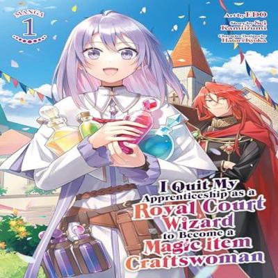 I Quit My Apprenticeship As a Royal Court Wizard To Become a Magic Item Craftswoman Manga Vol. 1... 9798891604919