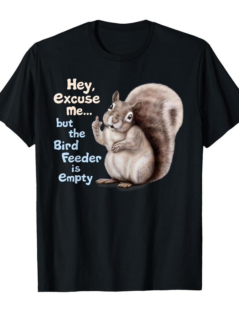 Funny "Squirrel Hey, Excuse Me But Your Birdfeeder Is Empty" T-Shirt