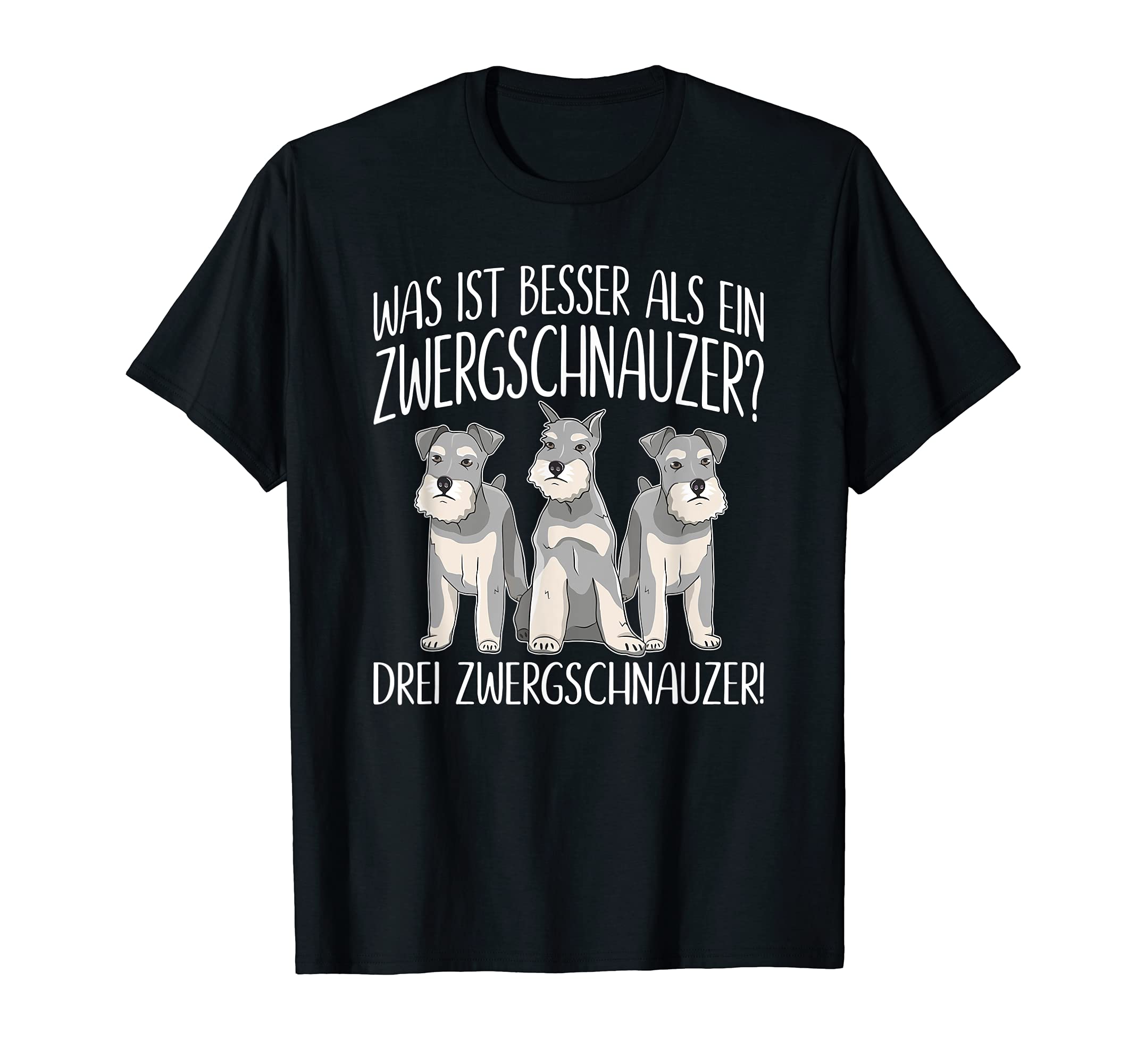 

Miniature Schnauzer Dog What Is Better Three Miniature Schnauzer T-Shirt