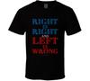 Right Is Right And Left Is Wrong Conservative Political Gift T-Shirt