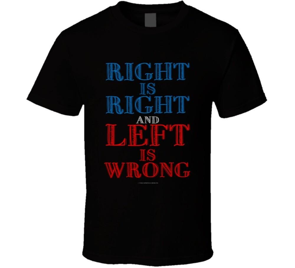 Right Is Right And Left Is Wrong Conservative Political Gift T-Shirt